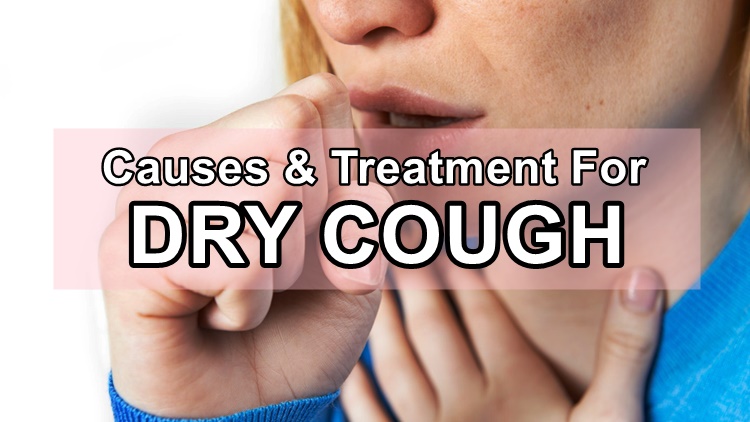 DRY COUGH Here Are The Causes Treatment For Dry Cough