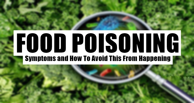 Food Poisoning Symptoms and How To Avoid This From Happening