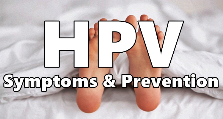 HPV Symptoms & Prevention: What Are The Causes Of This Condition?