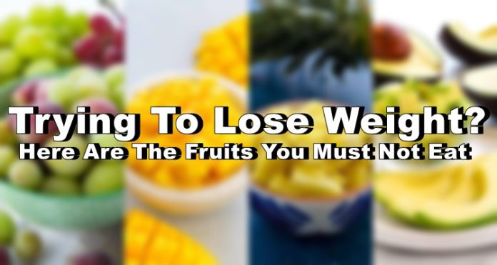 Trying To Lose Weight? Here Are The Fruits You Must Not Eat