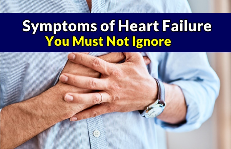 Symptoms of Heart Failure You Must Not Ignore